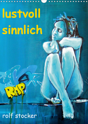 lustvoll – sinnlich rolf stocker (Wandkalender 2021 DIN A3 hoch) von sto