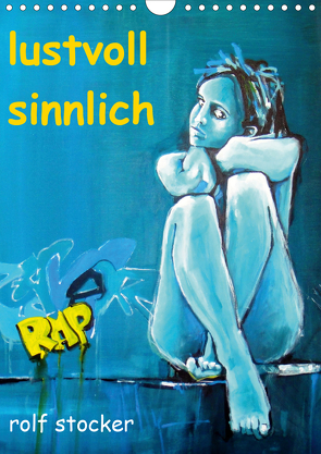 lustvoll – sinnlich rolf stocker (Wandkalender 2021 DIN A4 hoch) von sto