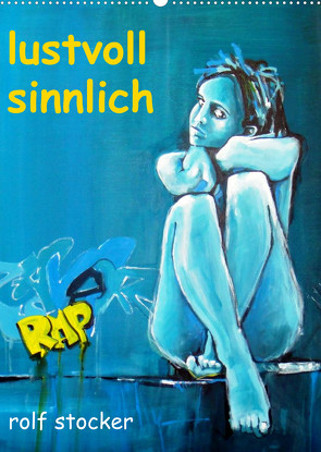 lustvoll – sinnlich rolf stocker (Wandkalender 2022 DIN A2 hoch) von sto