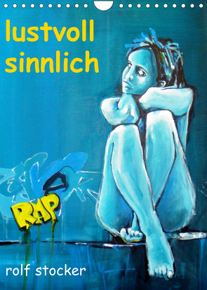 lustvoll – sinnlich rolf stocker (Wandkalender 2022 DIN A4 hoch) von sto