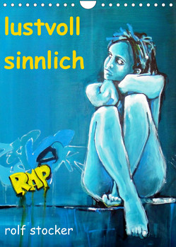 lustvoll – sinnlich rolf stocker (Wandkalender 2023 DIN A4 hoch) von sto