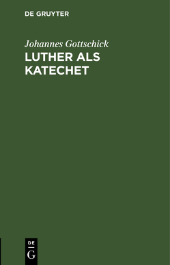 Luther als Katechet von Gottschick,  Johannes