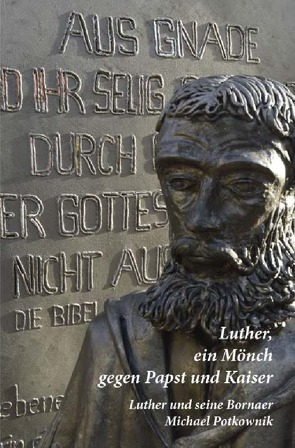 Luther, ein Mönch gegen Papst und Kaiser von Potkownik,  Michael