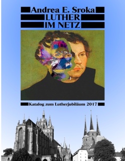 Luther Im Netz von Sroka,  Andrea E.