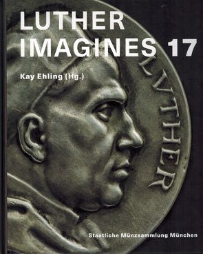 Luther imagines 17 von Demandt,  Alexander, Ehling,  Kay, Ernesti,  Jörg, Leppin,  Volker, Sommer,  Benjamin, Steguweit,  Wolfgang, Teget-Welz,  Manuel, Wallraff,  Martin