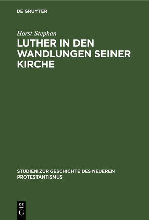 Luther in den Wandlungen seiner Kirche von Stephan,  Horst