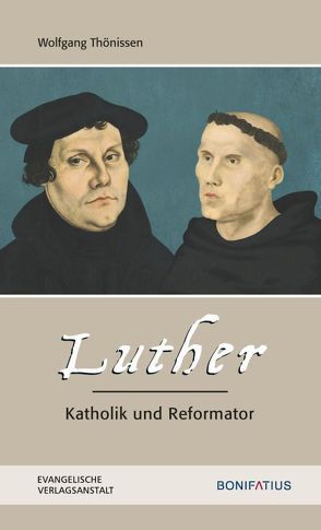 Luther – Katholik und Reformator von Thönissen,  Wolfgang