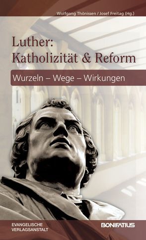 Luther: Katholizität und Reform von Freitag,  Josef, Thönissen,  Wolfgang