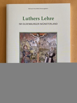 Luthers Lehre im Oldenburger Münsterland von Dethlefs,  Gerd, Hennings,  Ralph, Hirschfeld,  Michael, Unger,  Tim