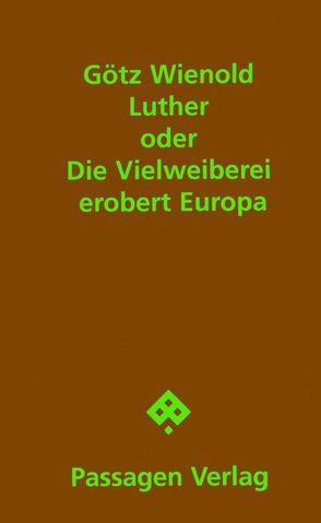 Luther oder Die Vielweiberei erobert Europa von Wienold,  Götz