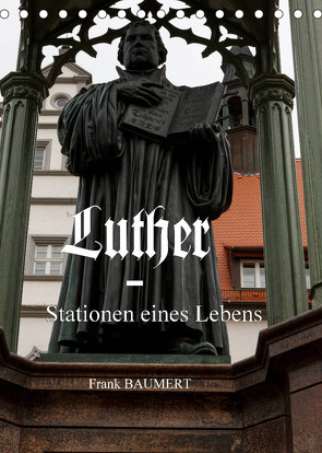 Luther – Stationen eines Lebens (Tischkalender 2023 DIN A5 hoch) von Baumert,  Frank