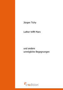 Luther trifft Marx von Tichy,  Jürgen