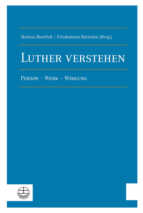 Luther verstehen von Barniske,  Friedemann, Buntfuß,  Markus