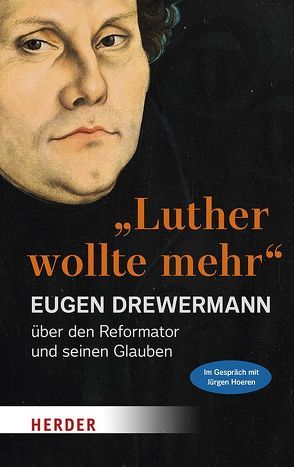 „Luther wollte mehr“ von Drewermann,  Eugen, Hoeren,  Jürgen