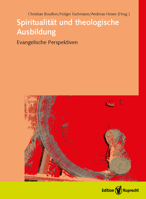 Spiritualität und theologische Ausbildung von Barnbrock,  Christoph, Bouillon,  Christian, Eschmann,  Holger, Härtner,  Achim, Heinrichs,  Wolfgang E, Heiser,  Andreas, Hermisson,  Sabine, Iff,  Markus, Scharwächter,  Ingo, Schroeder,  Michael, Spangenberg,  Volker