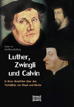 Luther, Zwingli und Calvin von Schulthess-Rechberg,  Gustav von