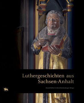 Luthergeschichten aus Sachsen-Anhalt von Meller,  Harald, Reichenberger,  Alfred