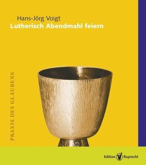 Lutherisch Abendmahl feiern von Voigt,  Hans-Jörg