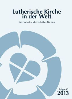 Lutherische Kirche in der Welt. Jahrbuch des Martin Luther-Bundes / Lutherische Kirche in der Welt von Brandes,  Dieter, Bretschneider,  Harald, Csepregi,  Zoltán, Haspelmath-Finatti,  Dorothea, Klátik,  Milos, Klein,  Hans, Krüger,  René, Lackner,  Pál, Linden,  Carsten, Sattler,  Dorothea, Siegert,  Folker, Sparn,  Walter, Stahl,  Rainer, Weiss,  Hans-Martin, Wittram,  Heinrich