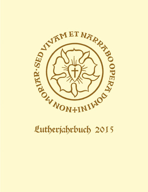 Lutherjahrbuch 82. Jahrgang 2015 von Christman,  Robert J., Hayden-Roy,  Patrick, Jendorff,  Alexander, Nikitsch,  Eberhard J., Plathow,  Michael, Reinisch,  Jutta, Schubert,  Anselm, Spehr,  Christopher, Zerbe,  Doreen