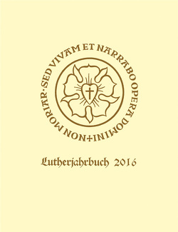 Lutherjahrbuch 83. Jahrgang 2016 von Bauer,  Joachim, Beyer,  MIchael, Blaha,  Dagmar, Fuchs,  Thomas, Gehrt,  Daniel, Hund,  Johannes, Michael,  Angelika, Schmidt,  Georg, Schneider,  Hans, Schneider,  Hans-Otto, Spehr,  Christopher, Westphal,  Siegrid