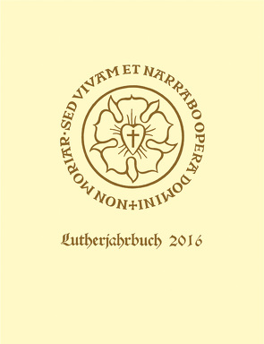 Lutherjahrbuch 83. Jahrgang 2016 von Bauer,  Joachim, Beyer,  MIchael, Blaha,  Dagmar, Fuchs,  Thomas, Gehrt,  Daniel, Hund,  Johannes, Michael,  Angelika, Schmidt,  Georg, Schneider,  Hans, Schneider,  Hans-Otto, Spehr,  Christopher, Westphal,  Siegrid