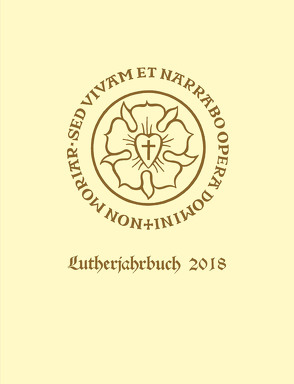 Lutherjahrbuch 85. Jahrgang 2018 von Batka,  Lubomir, Beutel,  Albrecht, Beyer,  MIchael, Dingel,  Irene, Haemig,  Mary Jane, Herrmann,  Erik H., Jørgensen,  Ninna, Kärkkäinen,  Pekka, Korsch,  Dietrich, Leppin,  Volker, Paulson,  Steven, Rittgers,  Ronald R., Schilling,  Johannes, Schwambach,  Claus, Spehr,  Christopher, Tietz,  Christiane, Wengert,  Timothy J., Wilson,  Sarah Hinlicky