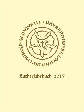 Lutherjahrbuch 84. Jahrgang 2017 von Ahuis,  Ferdinand, Bayer,  Oswald, Gehrt,  Daniel, Leppin,  Volker, Lindner,  Andreas, Müller,  Klaus W., Ott,  Joachim, Schneider,  Hans, Spankeren,  Malte van, Spehr,  Christopher