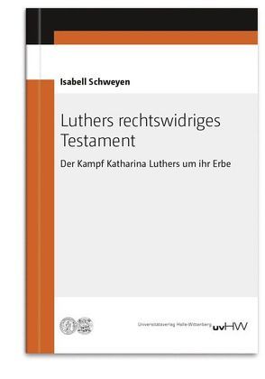 Luthers rechtswidriges Testament von Schweyen,  Isabell