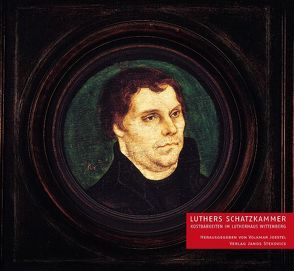 Luthers Schatzkammer von Brozatus,  Klaus P, Immel,  Hagen, Joestel,  Volkmar, Kirsch,  Wilfried, Rhein,  Stefan, Stekovics,  Janos, Strehle,  Jutta, Treu,  Martin, Willing-Stritzke,  Nadine, Wittig,  Petra