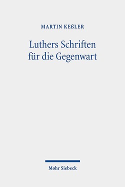 Luthers Schriften für die Gegenwart von Keßler,  Martin