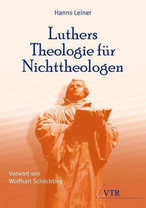 Luthers Theologie für Nichttheologen von Leiner,  Hanns, Schlichting,  Wolfhart