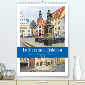 Lutherstadt Eisleben (hochwertiger Premium Wandkalender 2024 DIN A2 hoch), Kunstdruck in Hochglanz von Gierok-Latniak,  Steffen