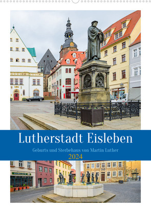 Lutherstadt Eisleben (Wandkalender 2024 DIN A2 hoch) von Gierok-Latniak,  Steffen