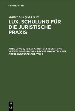 Lux. Schulung für die juristische Praxis / Arbeits-, Steuer- und Verwaltungssachen Rechtsanwaltschaft, Oberlandesgericht, Teil 2 von Deggau,  Otto, Lux,  Walter