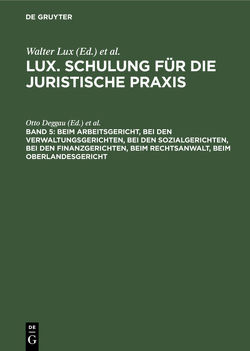 Lux. Schulung für die juristische Praxis / Beim Arbeitsgericht, Bei den Verwaltungsgerichten, Bei den Sozialgerichten, Bei den Finanzgerichten, Beim Rechtsanwalt, Beim Oberlandesgericht von Deggau,  Otto, Jessen,  Uwe, Kusch,  Klaus, Neumann,  Dirk, Schroeder-Printzen,  Günther