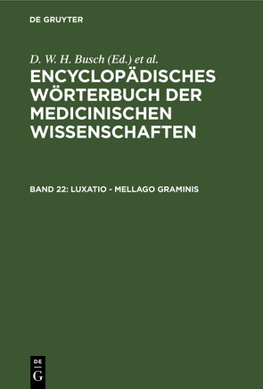 Encyclopädisches Wörterbuch der medicinischen Wissenschaften / Luxatio – Mellago graminis von Busch,  D. W. H., Diffenbach,  J. F., Graefe,  Carl Ferdinand, Hecker,  J. F. C., Horn,  E., Hufeland,  Christoph Wilhelm, Jüngken,  J. C., Link,  H F, Müller,  J, Osann,  E., Rudolphi,  Karl Asmund, Siebold,  Eduard Caspar Jacob