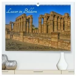 Luxor in Bildern – Auf den Spuren des antiken Ägypten in Theben Ost und Theben West (hochwertiger Premium Wandkalender 2024 DIN A2 quer), Kunstdruck in Hochglanz von Eberschulz,  Lars