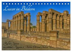 Luxor in Bildern – Auf den Spuren des antiken Ägypten in Theben Ost und Theben West (Tischkalender 2024 DIN A5 quer), CALVENDO Monatskalender von Eberschulz,  Lars