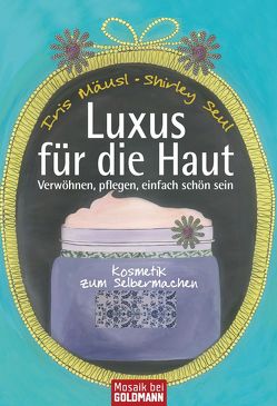 Luxus für die Haut von Mäusl,  Iris, Seul,  Shirley Michaela