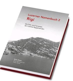 Luzerner Namenbuch 2, Rigi von Baumgartner,  Alex, Mulle,  Peter, Waser,  Erika, Wey,  Armin