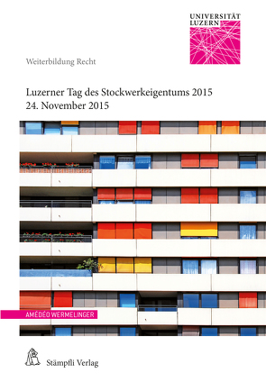 Luzerner Tag des Stockwerkeigentums 2015 von Caroni,  Andrea C, De Roche,  Michel, Hrubesch-Millauer,  Stephanie, Schwarz,  Jörg, Tenchio,  Luca, Wermelinger,  Amédéo, Wyss,  Reto