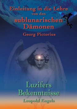 Luzifers Bekenntnisse und Einleitung in die Lehre von den sublunarischen Dämonen von Engel,  Leopold, Pictorius,  Georg, Uiberreiter Verlag,  Christof