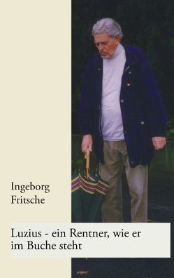 Luzius – ein Rentner, wie er im Buche steht von Fritsche,  Ingeborg