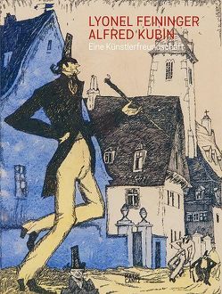 Lyonel Feininger/Alfred Kubin von Feininger,  Lyonel, Gerhardt,  Lisa, Geyer,  Andreas, Kubin,  Alfred, Luckhardt,  Ulrich, Michel,  Eva