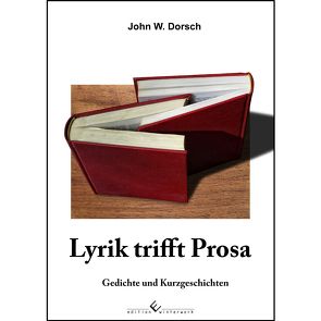 Lyrik trifft Prosa von Dorsch,  John W.