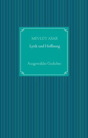 Lyrik und Hoffnung von Asar,  Mevlüt