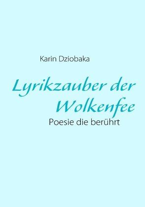 Lyrikzauber der Wolkenfee von Dziobaka,  Karin