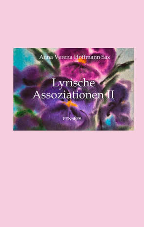 Lyrische Assoziationen II, Poesie von Hoffmann Sax,  Anna Verena