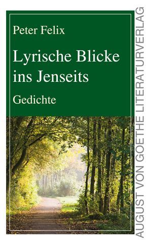 Lyrische Blicke ins Jenseits von Felix,  Peter